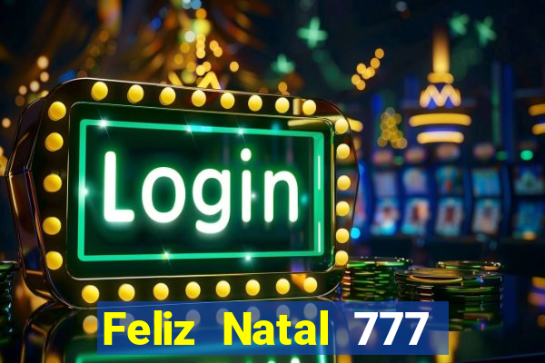 Feliz Natal 777 plataforma login